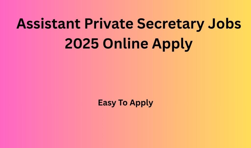 Assistant Private Secretary Jobs
